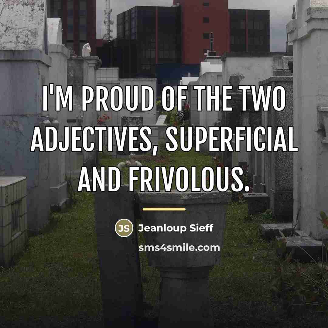 “I'm proud of the two adjectives, superficial and frivolous.…” quote by Jeanloup Sieff