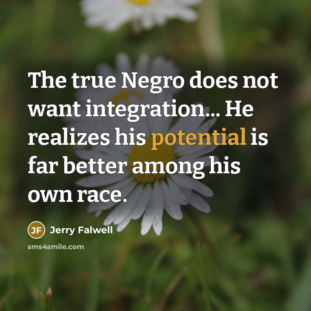 “The true Negro does not want integration... He realizes his…” quote by Jerry Falwell