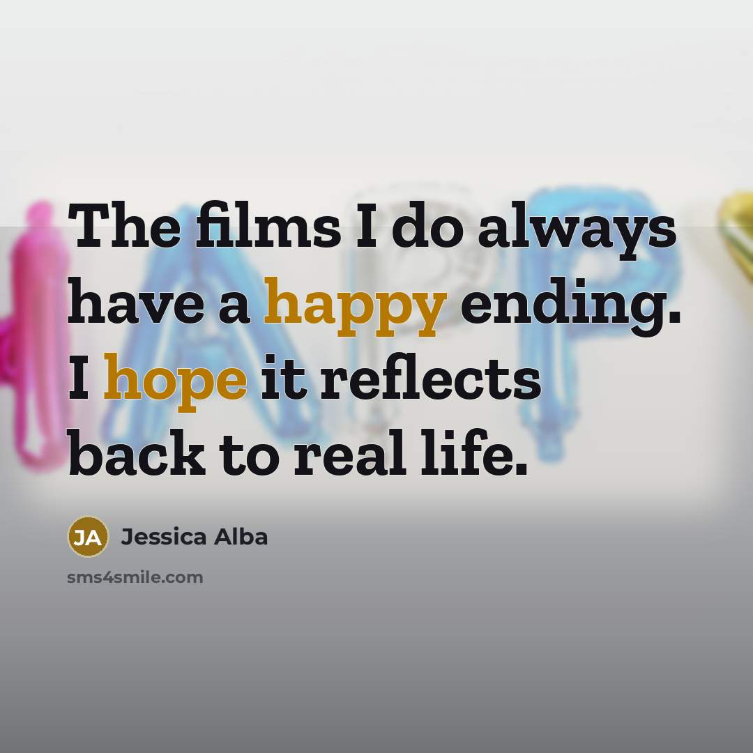 “The films I do always have a happy ending. I…” quote by Jessica Alba