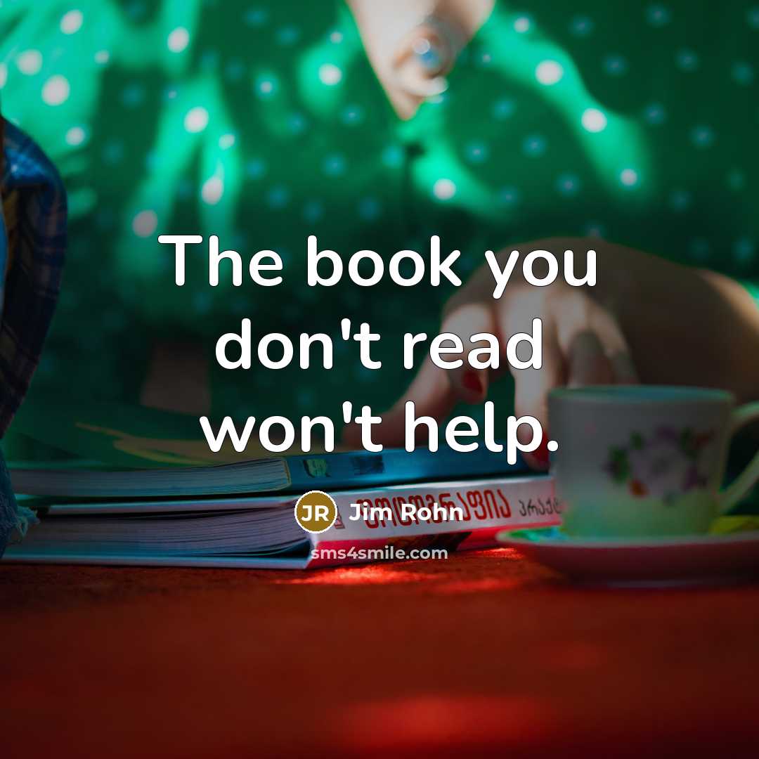“The book you don't read won't help.…” quote by Jim Rohn