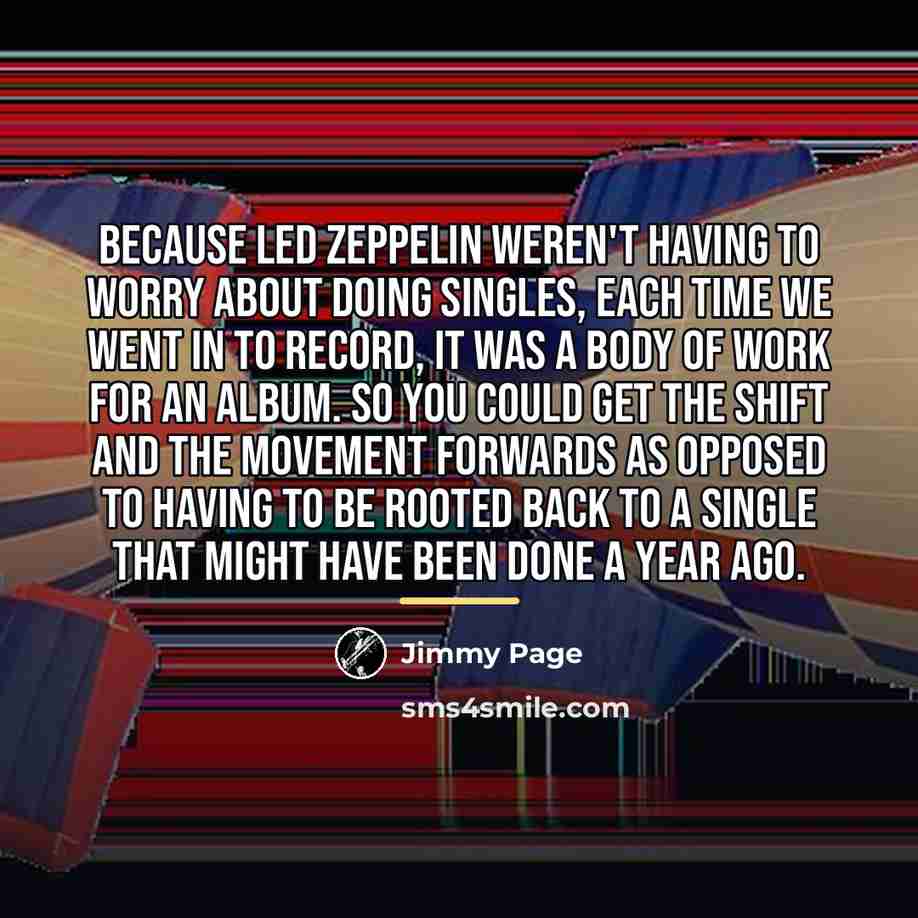 “Because Led Zeppelin weren't having to worry about doing singles,…” quote by Jimmy Page