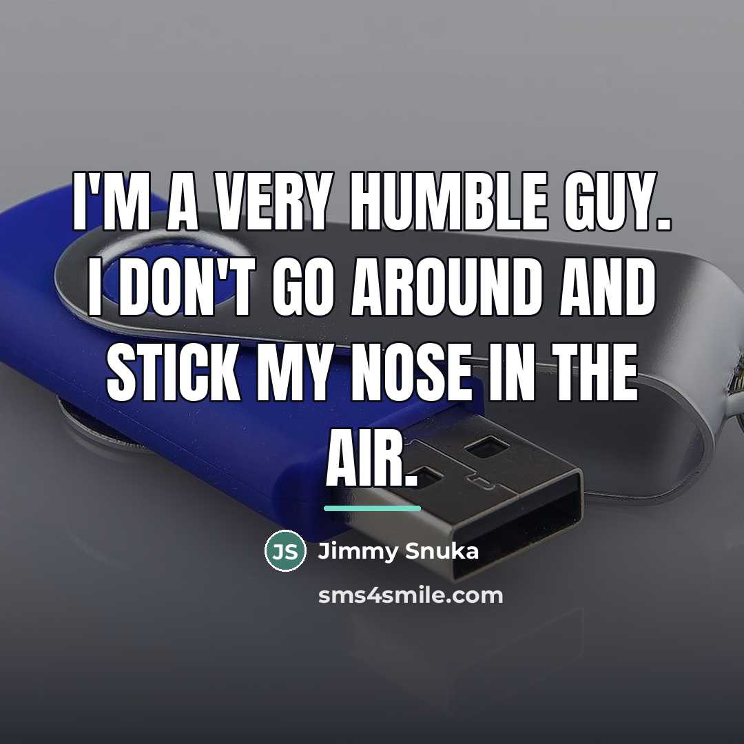 “I'm a very humble guy. I don't go around and…” quote by Jimmy Snuka