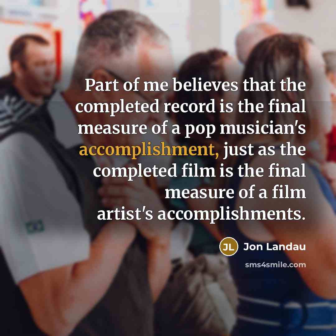 “Part of me believes that the completed record is the…” quote by Jon Landau