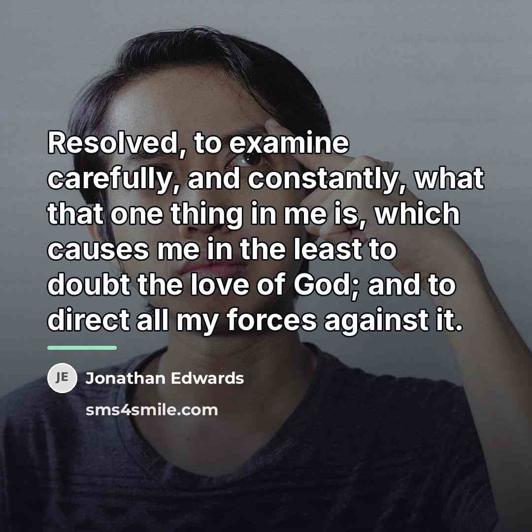 “Resolved, to examine carefully, and constantly, what that one thing…” quote by Jonathan Edwards
