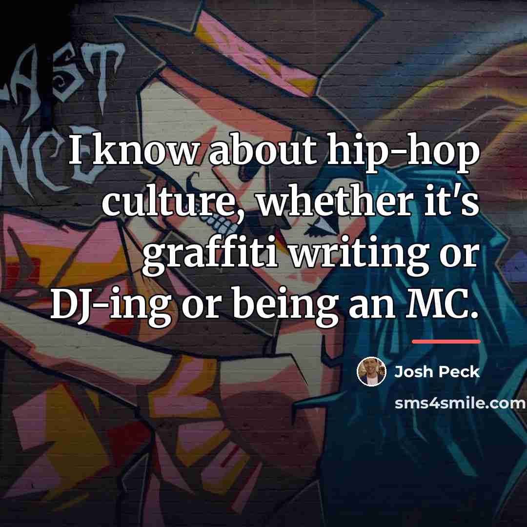 “I know about hip-hop culture, whether it's graffiti writing or…” quote by Josh Peck