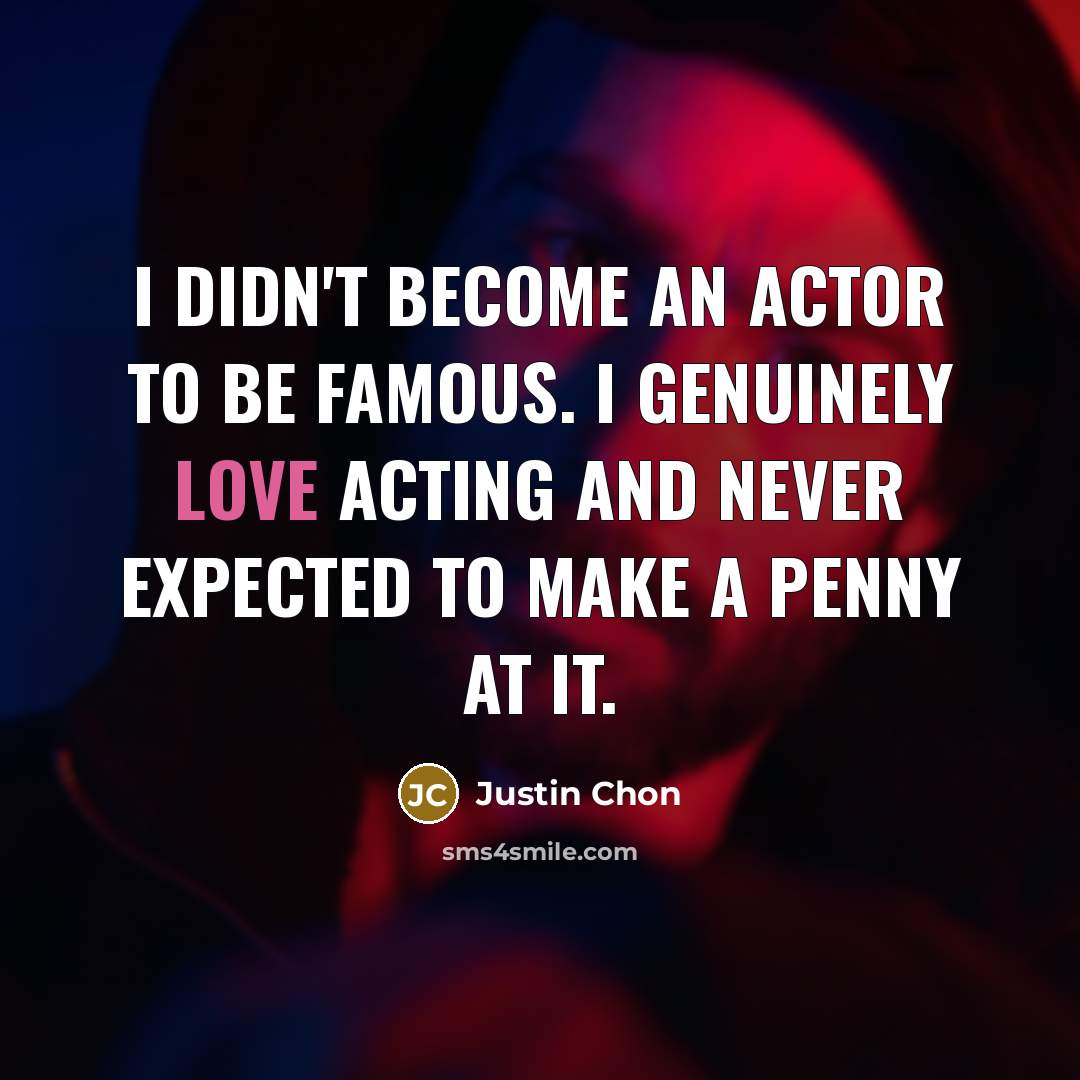 “I didn't become an actor to be famous. I genuinely…” quote by Justin Chon