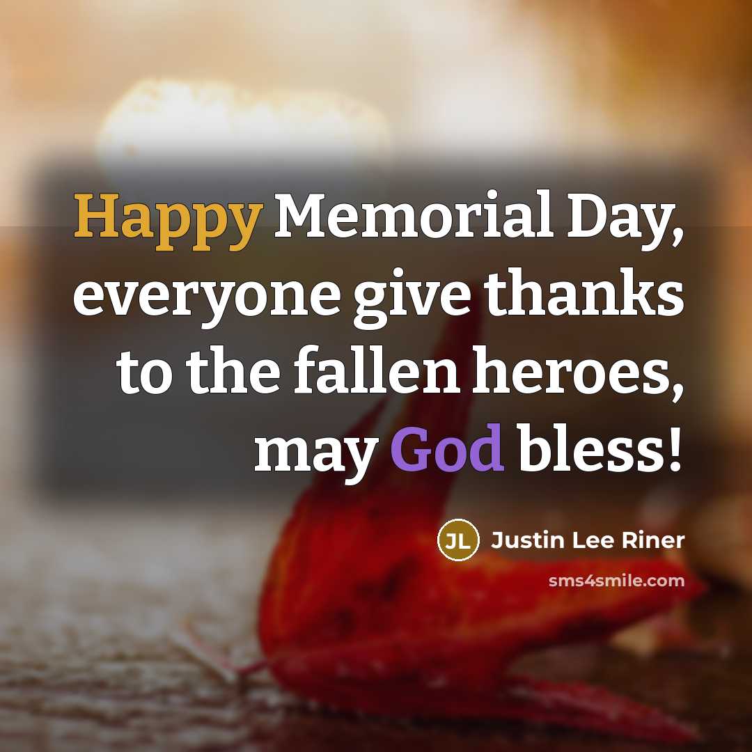 “Happy Memorial Day, everyone give thanks to the fallen heroes, may God bless!” quote by Justin Lee Riner