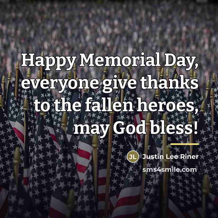 “Happy Memorial Day, everyone give thanks to the fallen heroes,…” quote by Justin Lee Riner