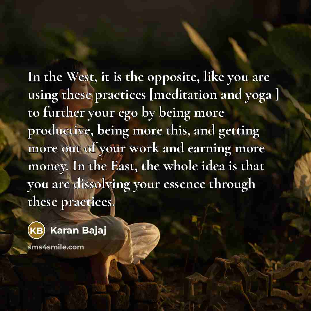 “In the West, it is the opposite, like you are…” quote by Karan Bajaj