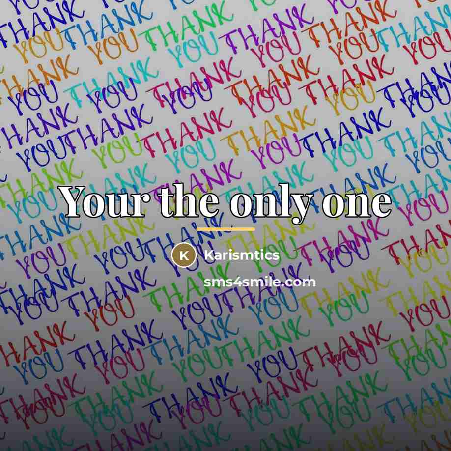 “Your the only one…” quote by Karismtics