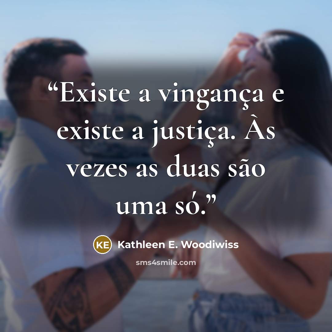 “Existe a vingança e existe a justiça. Às vezes as duas são uma só.” quote by Kathleen E. Woodiwiss
