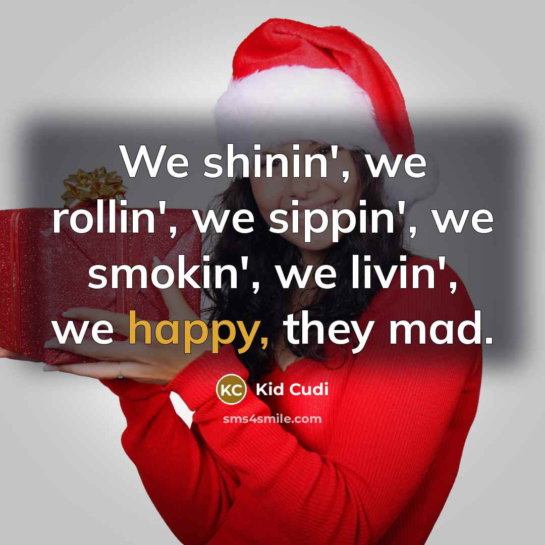 “We shinin', we rollin', we sippin', we smokin', we livin',…” quote by Kid Cudi