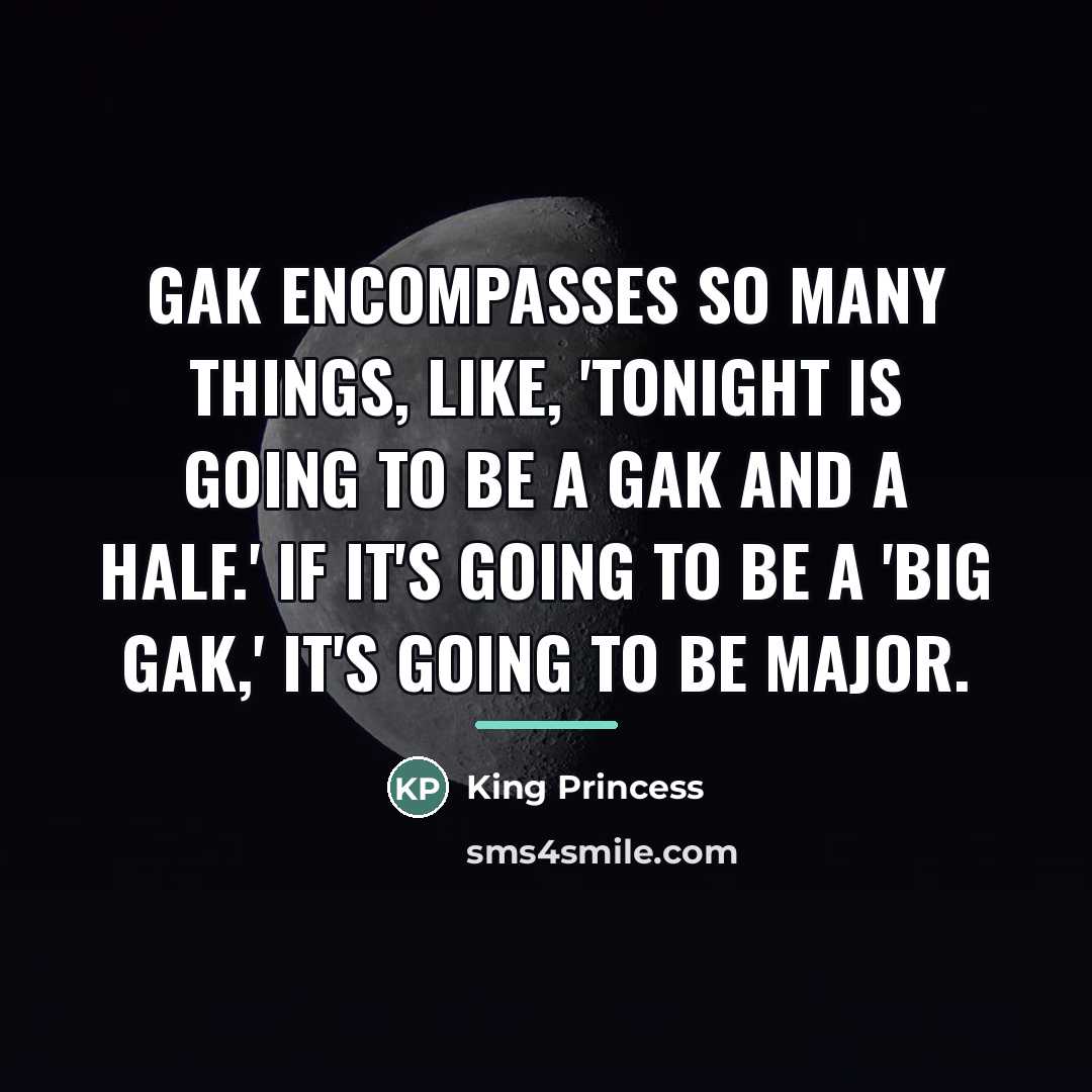 “Gak encompasses so many things, like, 'Tonight is going to…” quote by King Princess