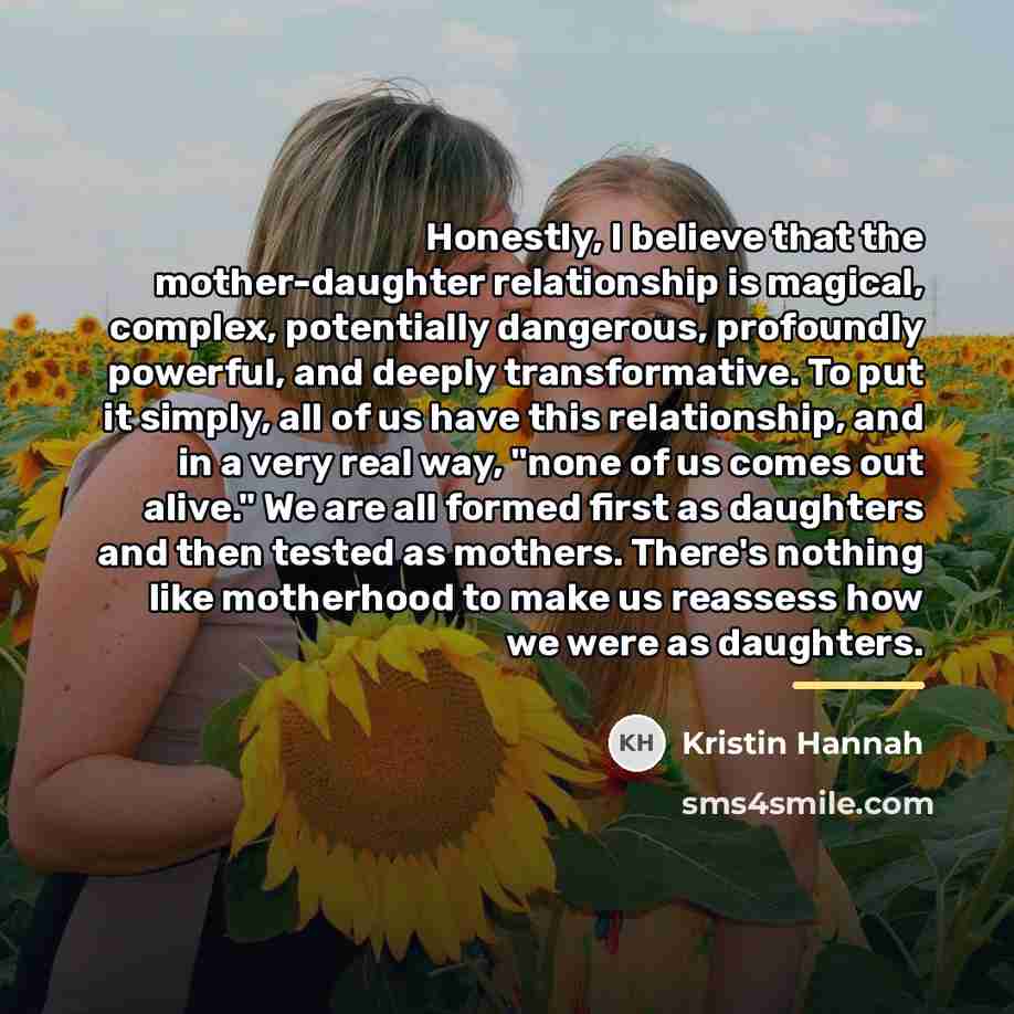 “Honestly, I believe that the mother-daughter relationship is magical, complex,…” quote by Kristin Hannah