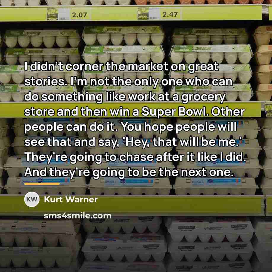 “I didn't corner the market on great stories. I'm not…” quote by Kurt Warner