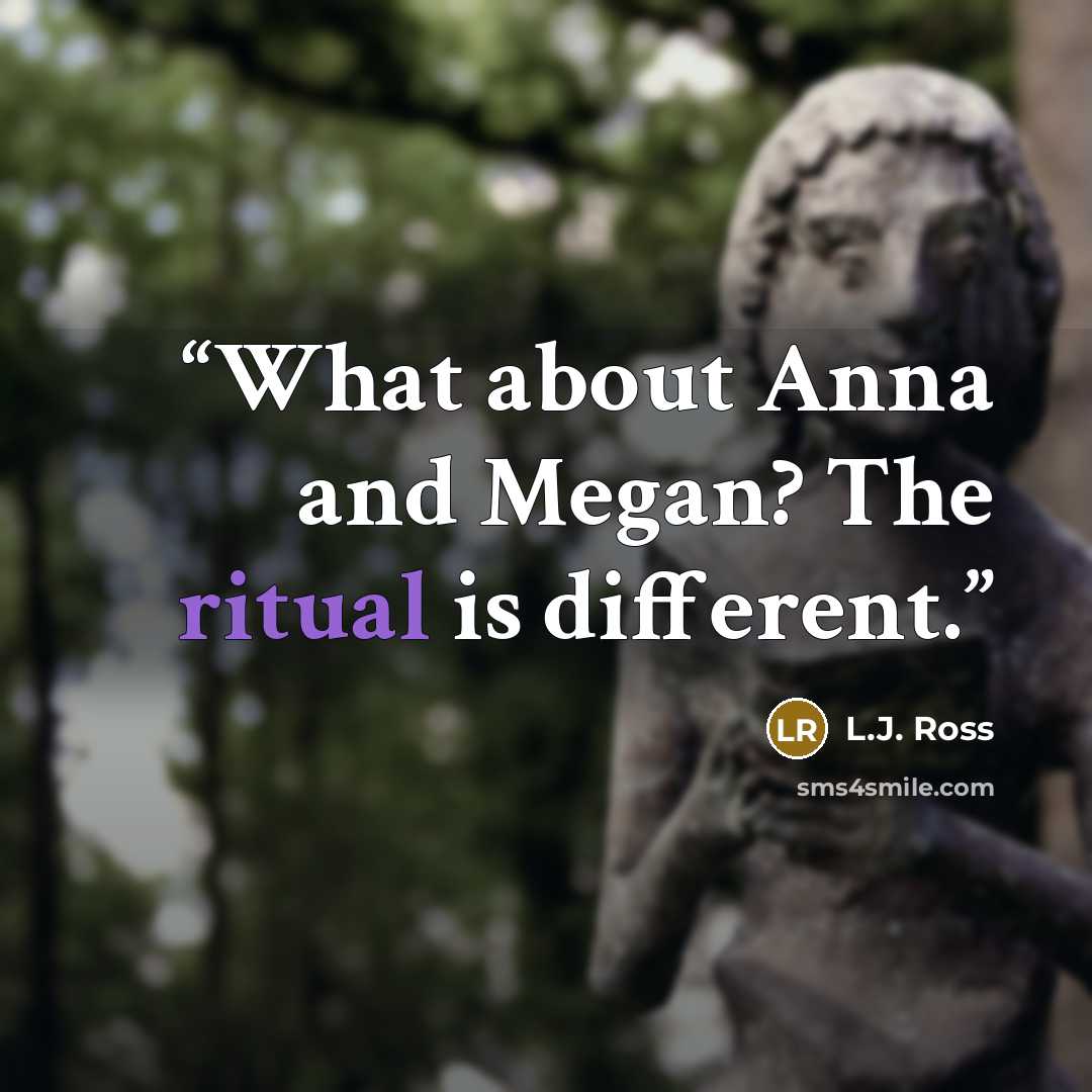 “What about Anna and Megan? The ritual is different.” quote by L.J. Ross