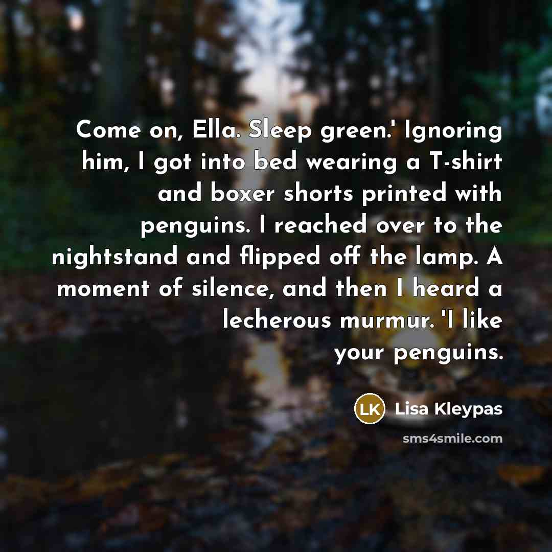 “Come on, Ella. Sleep green.' Ignoring him, I got into…” quote by Lisa Kleypas