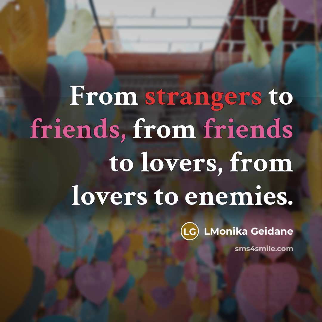 “From strangers to friends, from friends to lovers, from lovers…” quote by LMonika Geidane
