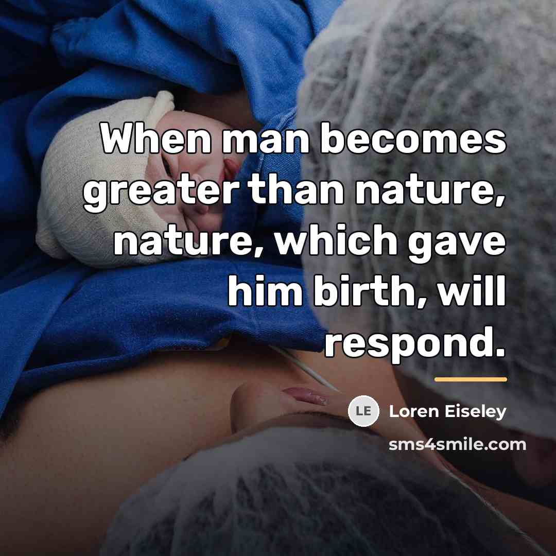 “When man becomes greater than nature, nature, which gave him…” quote by Loren Eiseley