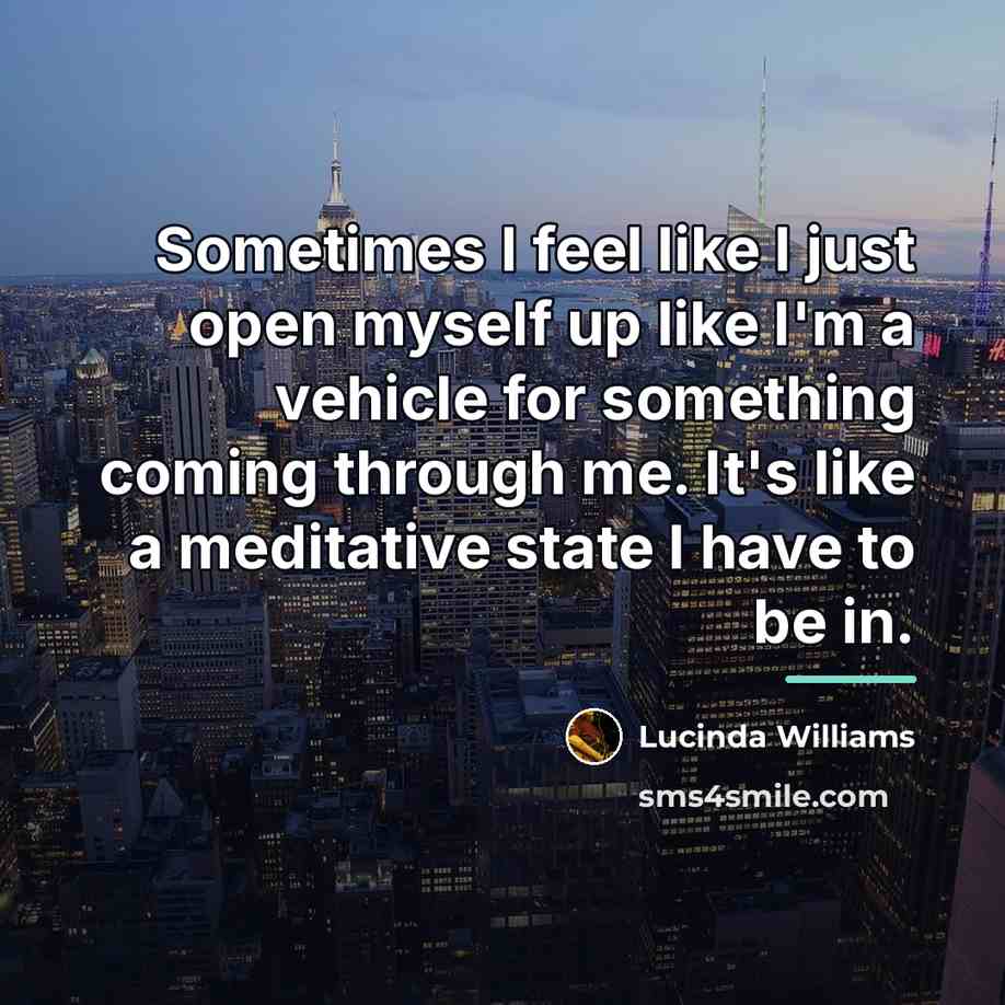 “Sometimes I feel like I just open myself up like…” quote by Lucinda Williams