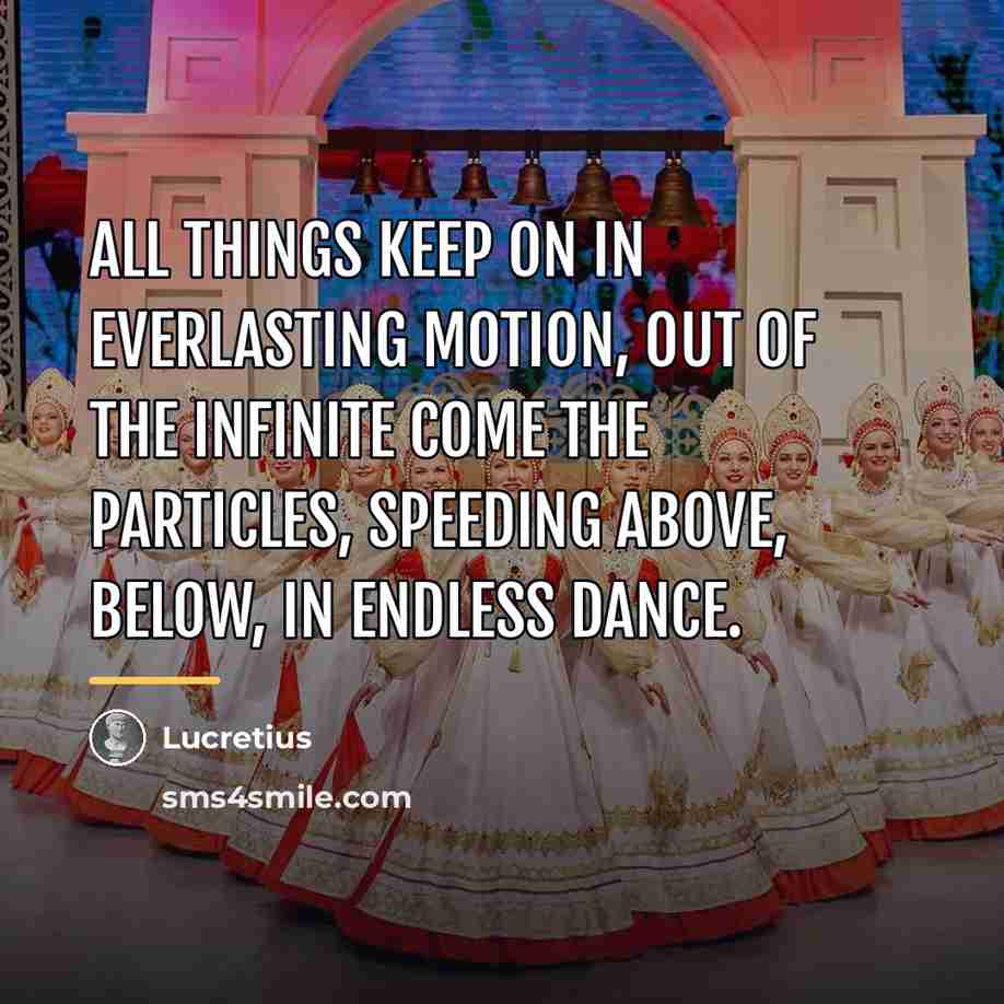 “All things keep on in everlasting motion, Out of the…” quote by Lucretius