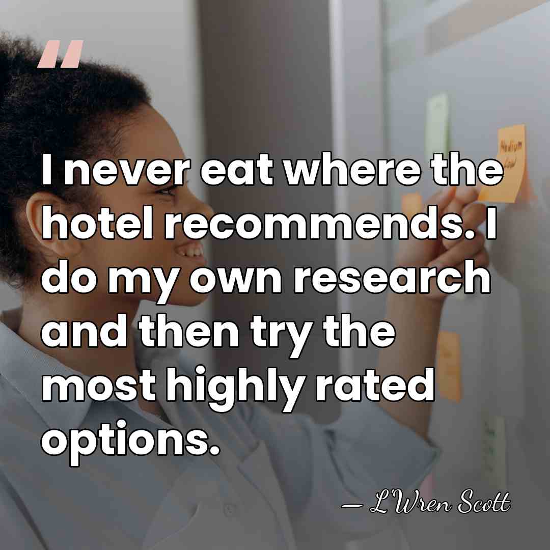 I never eat where the hotel recommends. I do my own research&hellip; - L'Wren Scott