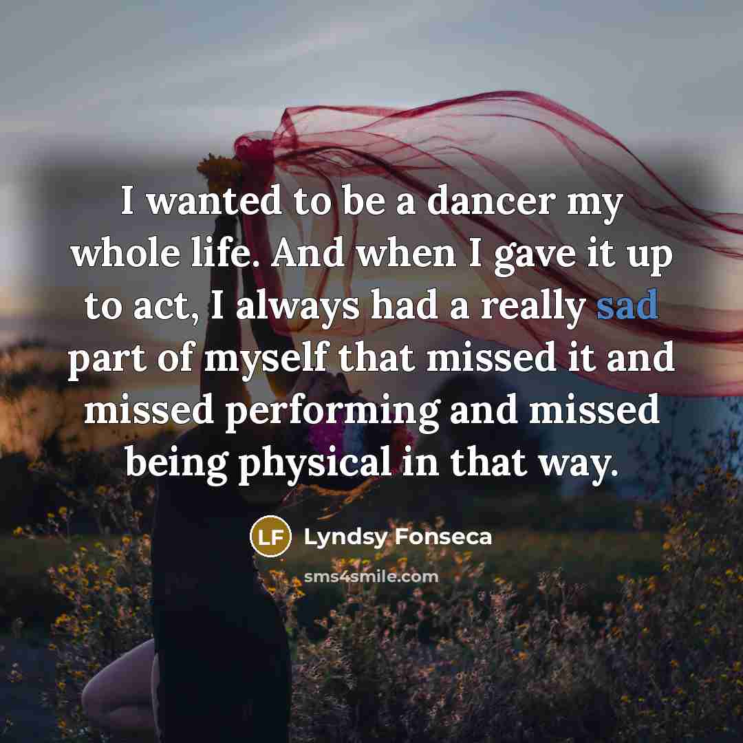 “I wanted to be a dancer my whole life. And…” quote by Lyndsy Fonseca