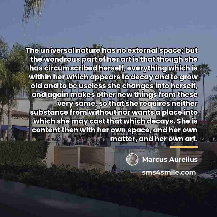 “The universal nature has no external space; but the wondrous…” quote by Marcus Aurelius