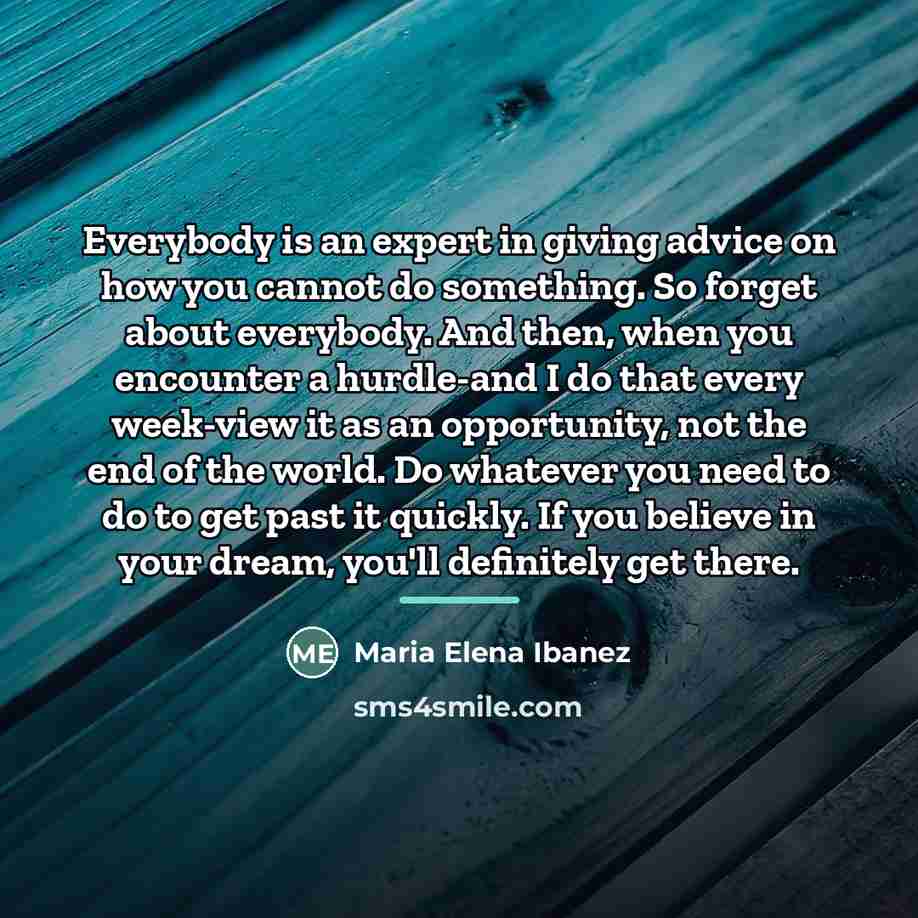 “Everybody is an expert in giving advice on how you…” quote by Maria Elena Ibanez