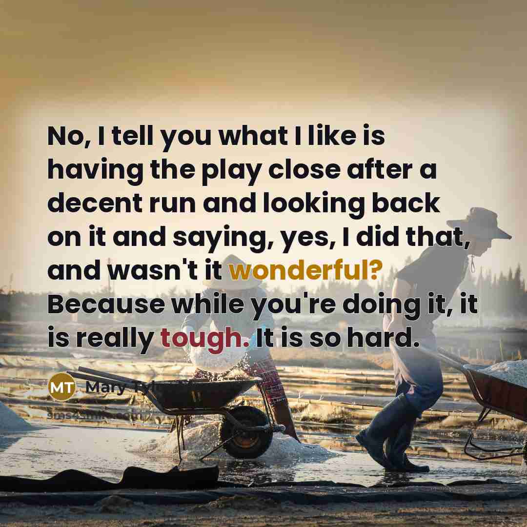 “No, I tell you what I like is having the…” quote by Mary Tyler Moore