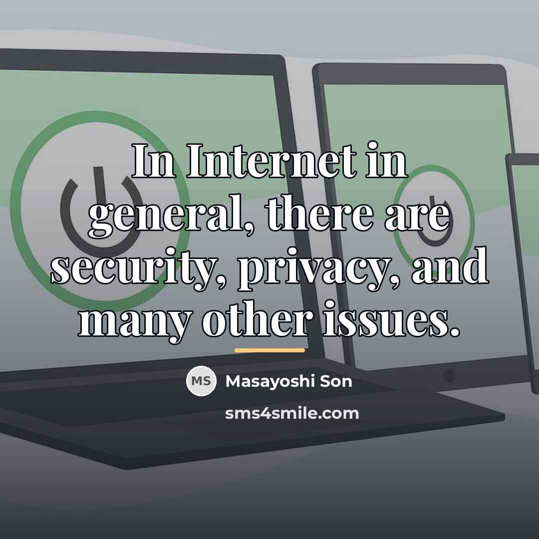 “In Internet in general, there are security, privacy, and many…” quote by Masayoshi Son