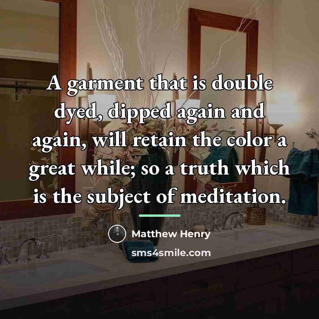 “A garment that is double dyed, dipped again and again,…” quote by Matthew Henry