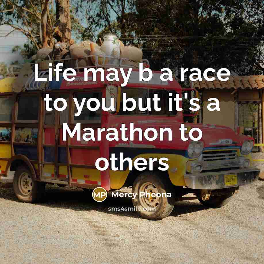 “Life may b a race to you but it's a…” quote by Mercy Pheona