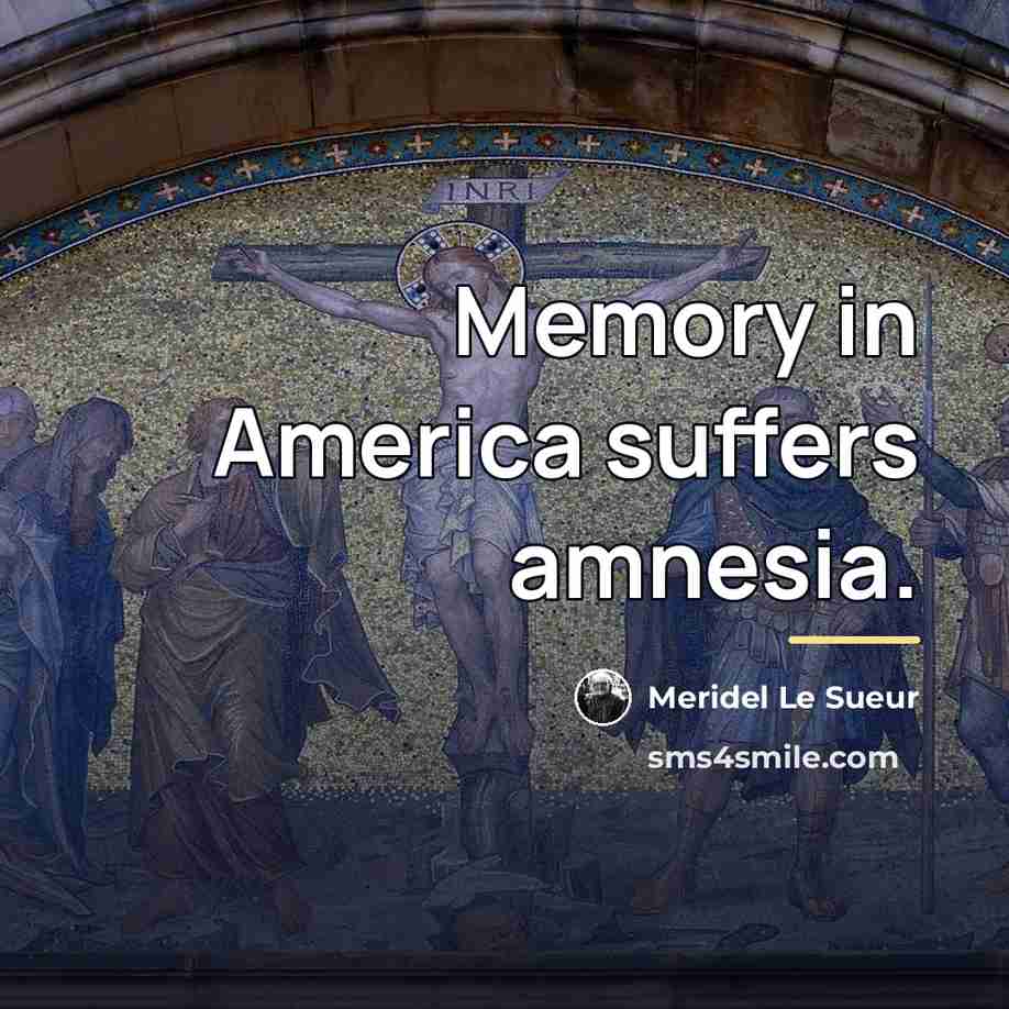 “Memory in America suffers amnesia.…” quote by Meridel Le Sueur
