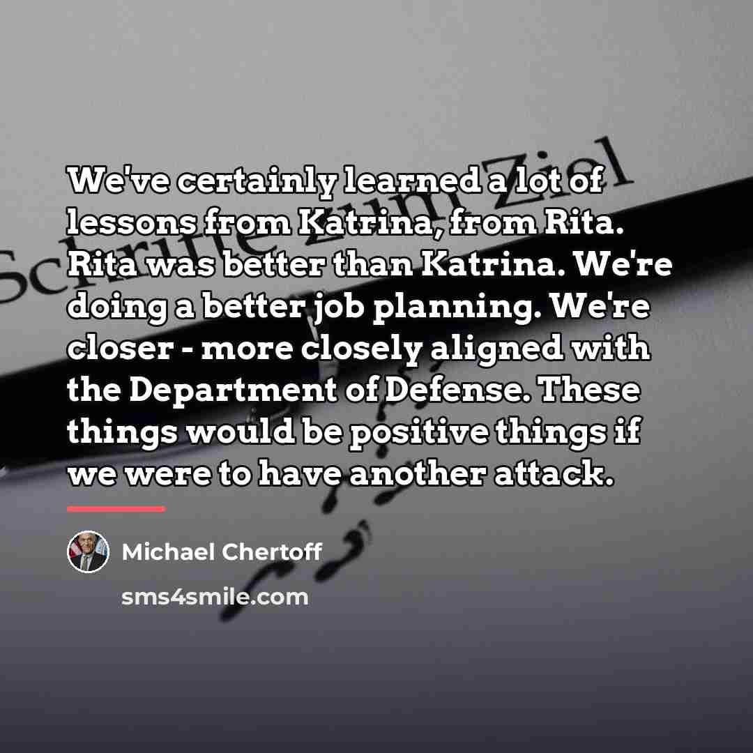 “We've certainly learned a lot of lessons from Katrina, from…” quote by Michael Chertoff