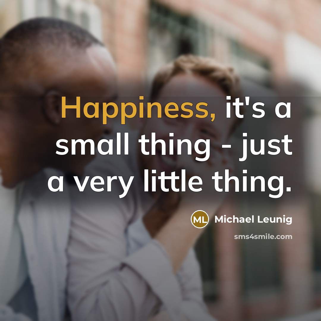 “Happiness, it's a small thing - just a very little…” quote by Michael Leunig
