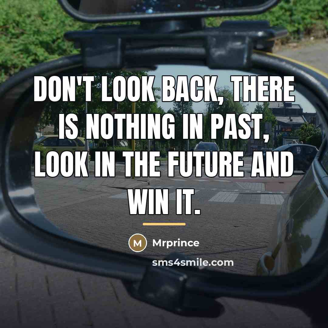 “Don't look back, there is nothing in past, look in…” quote by Mrprince