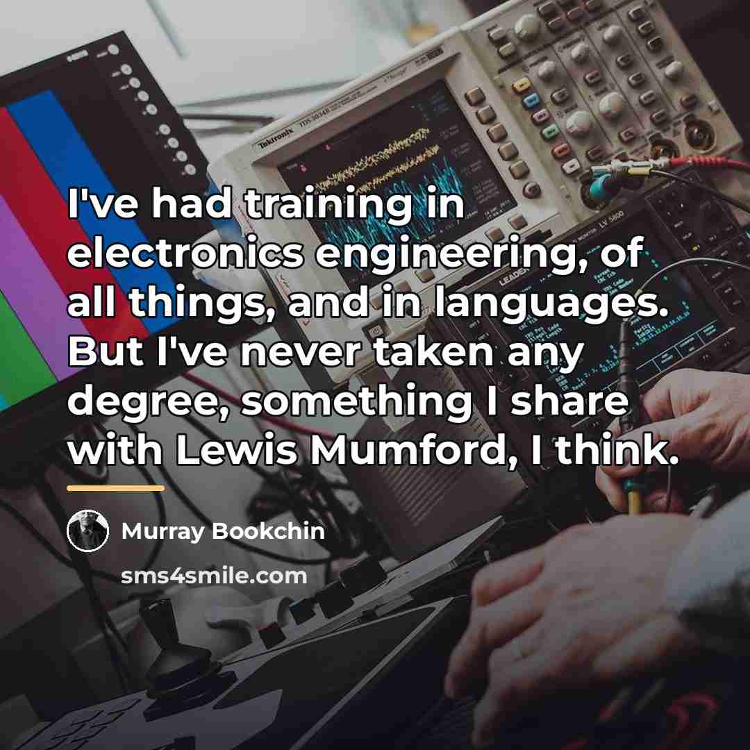 “I've had training in electronics engineering, of all things, and…” quote by Murray Bookchin