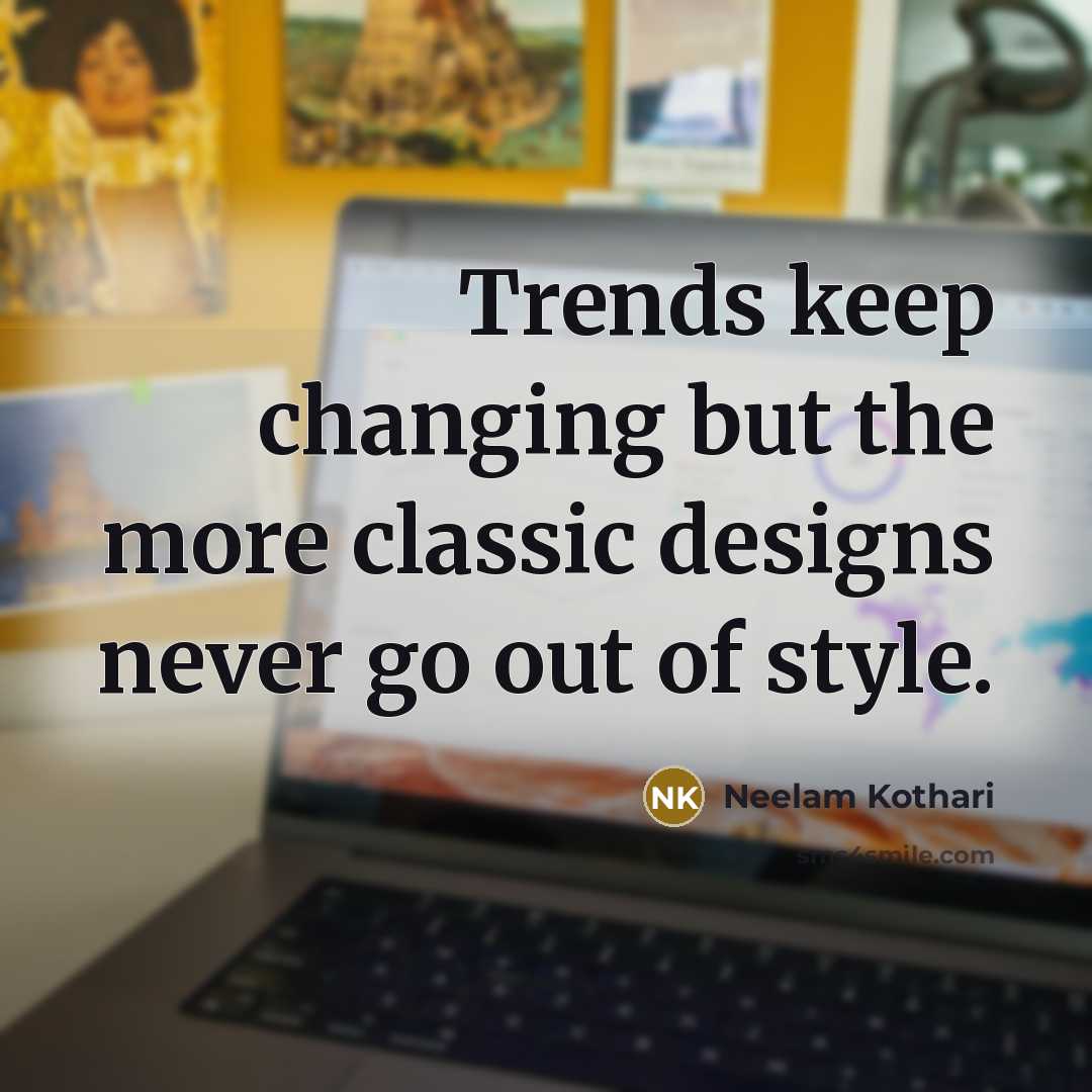“Trends keep changing but the more classic designs never go out of style.” quote by Neelam Kothari