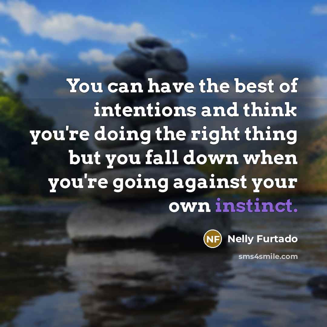 “You can have the best of intentions and think you're…” quote by Nelly Furtado
