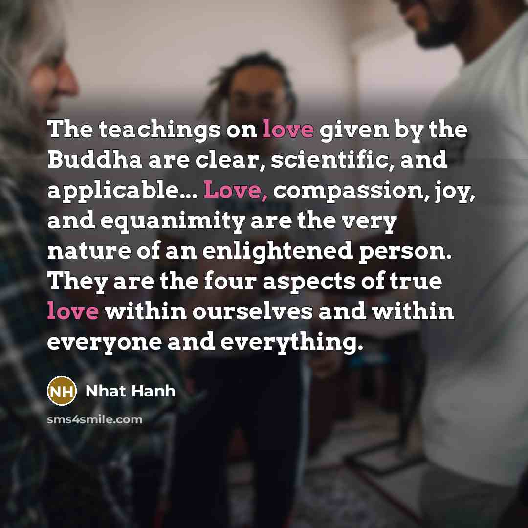 “The teachings on love given by the Buddha are clear,…” quote by Nhat Hanh