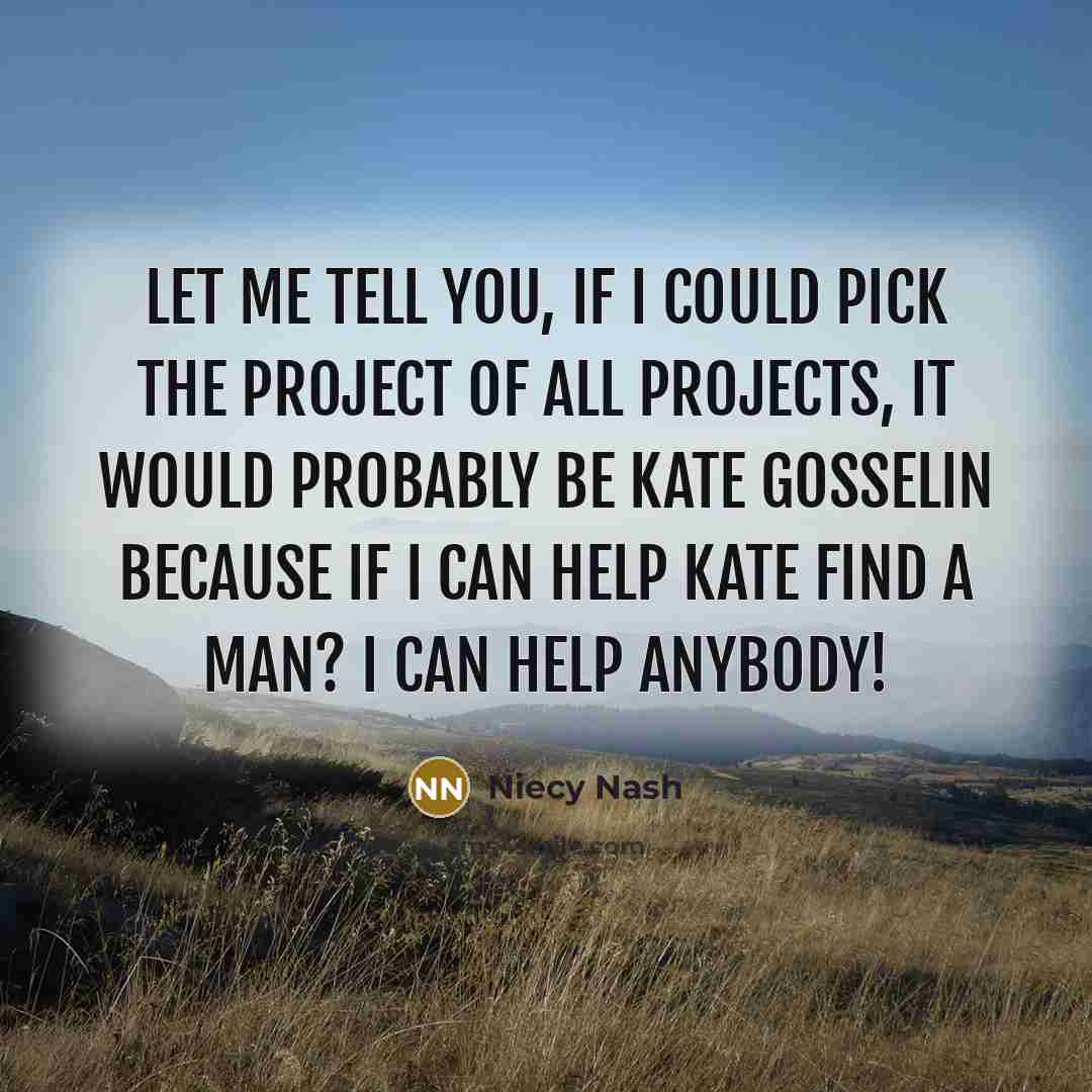 “Let me tell you, if I could pick the project…” quote by Niecy Nash