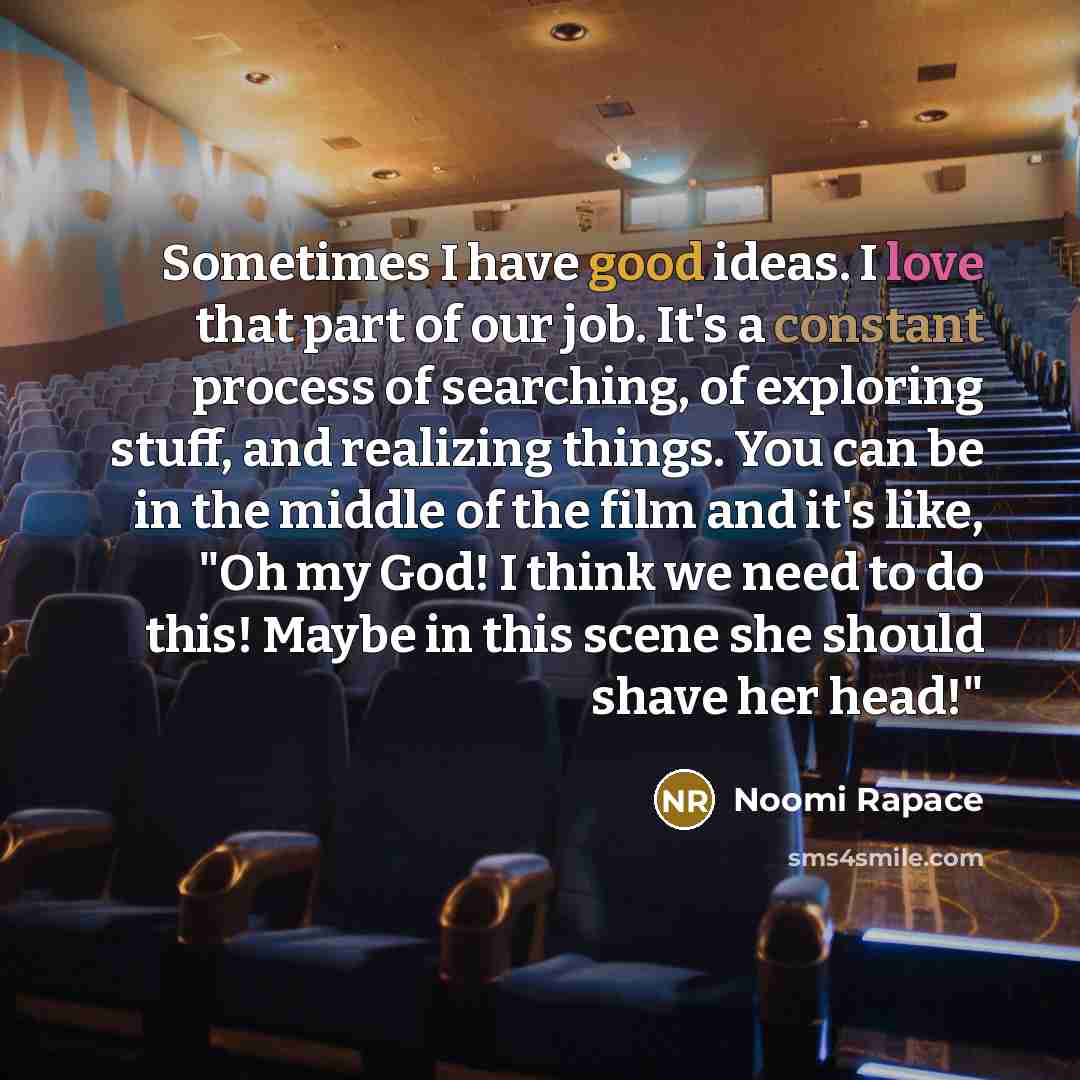 “Sometimes I have good ideas. I love that part of…” quote by Noomi Rapace