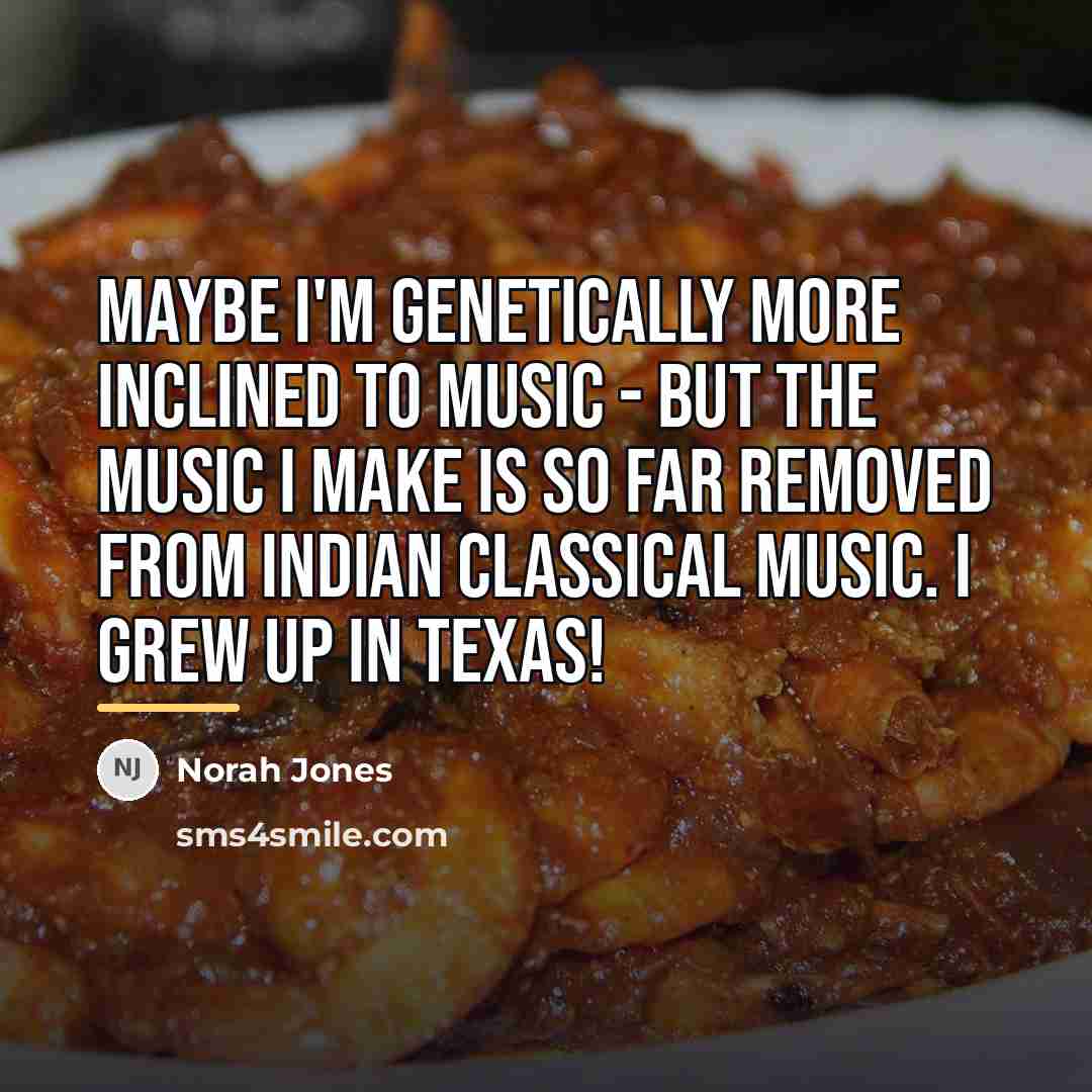 “Maybe I'm genetically more inclined to music - but the…” quote by Norah Jones