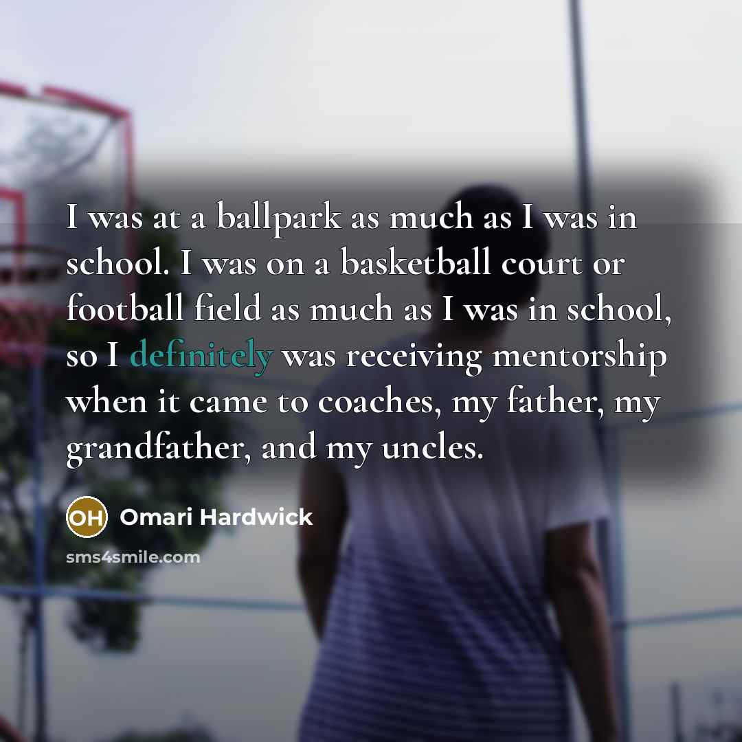 “I was at a ballpark as much as I was…” quote by Omari Hardwick