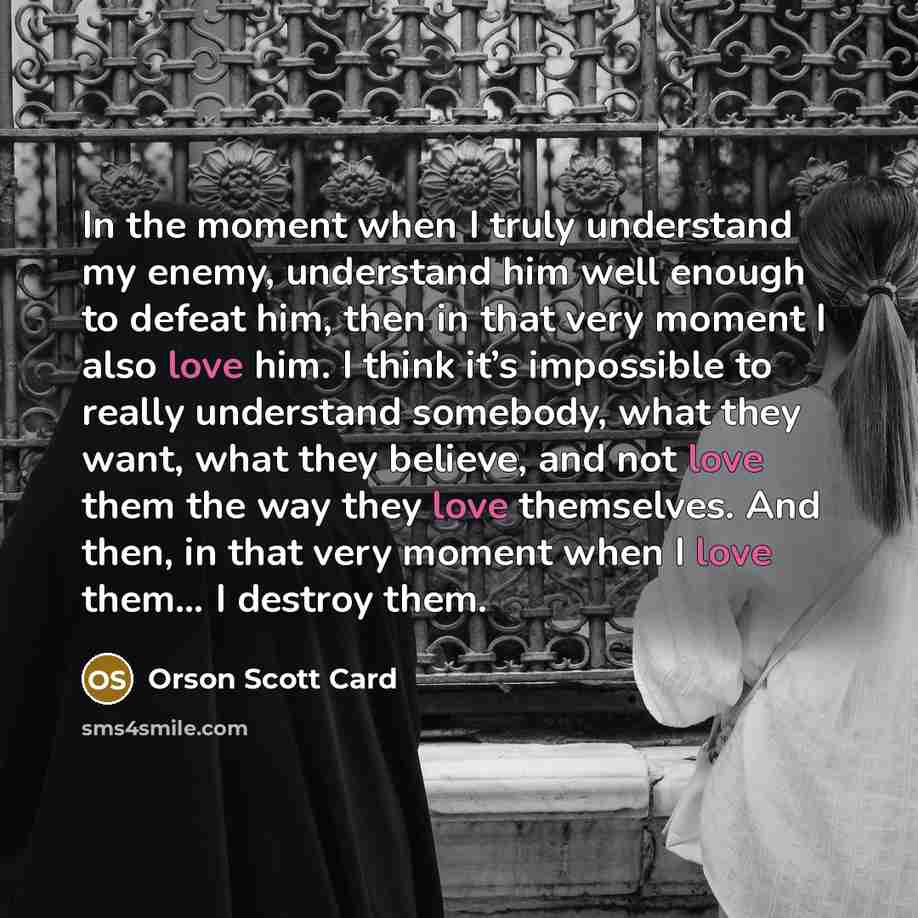 “In the moment when I truly understand my enemy, understand…” quote by Orson Scott Card