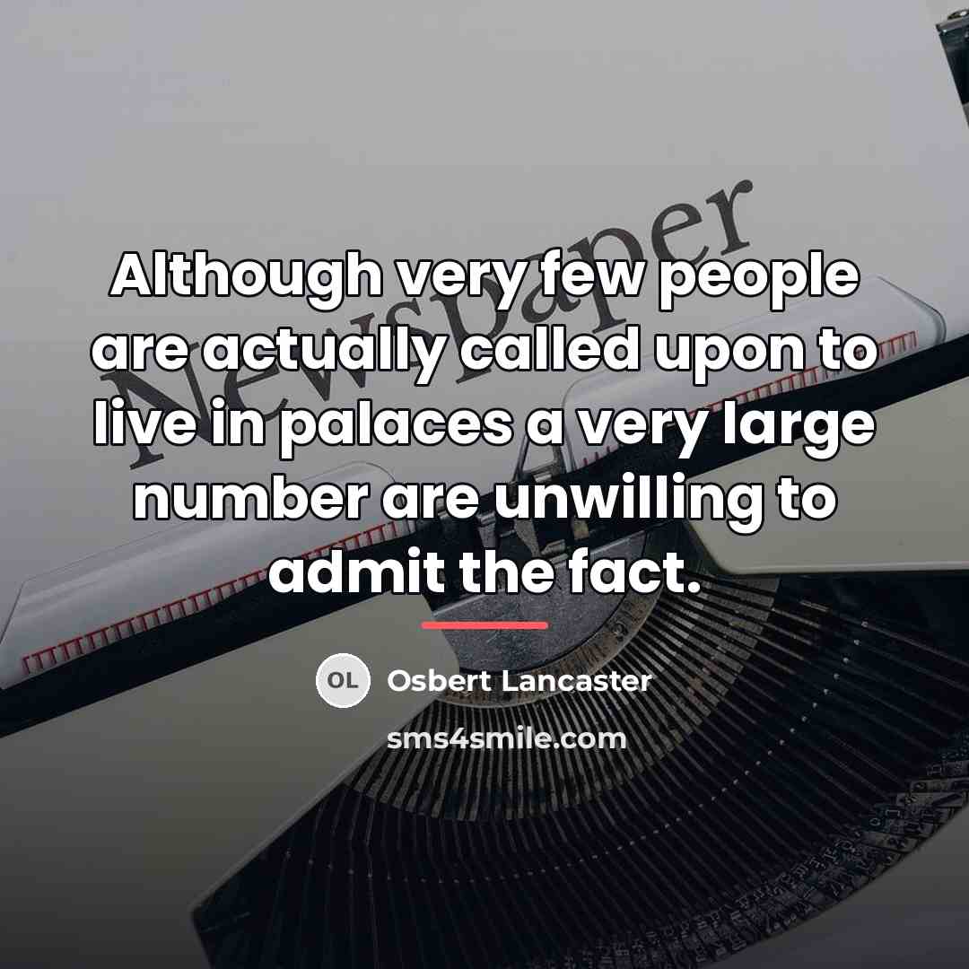 “Although very few people are actually called upon to live…” quote by Osbert Lancaster