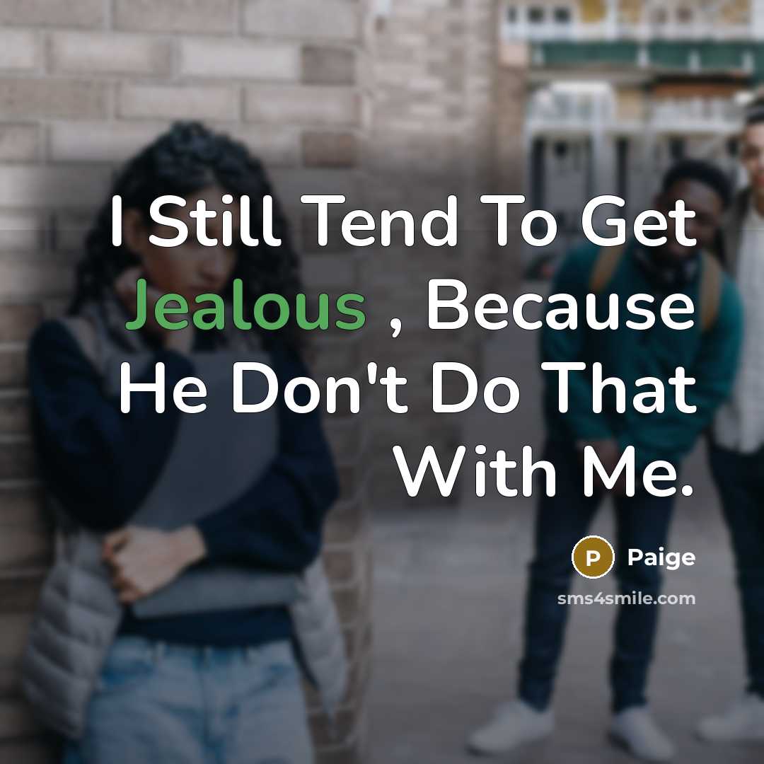 “I Still Tend To Get Jealous , Because He Don't Do That With Me.” quote by Paige