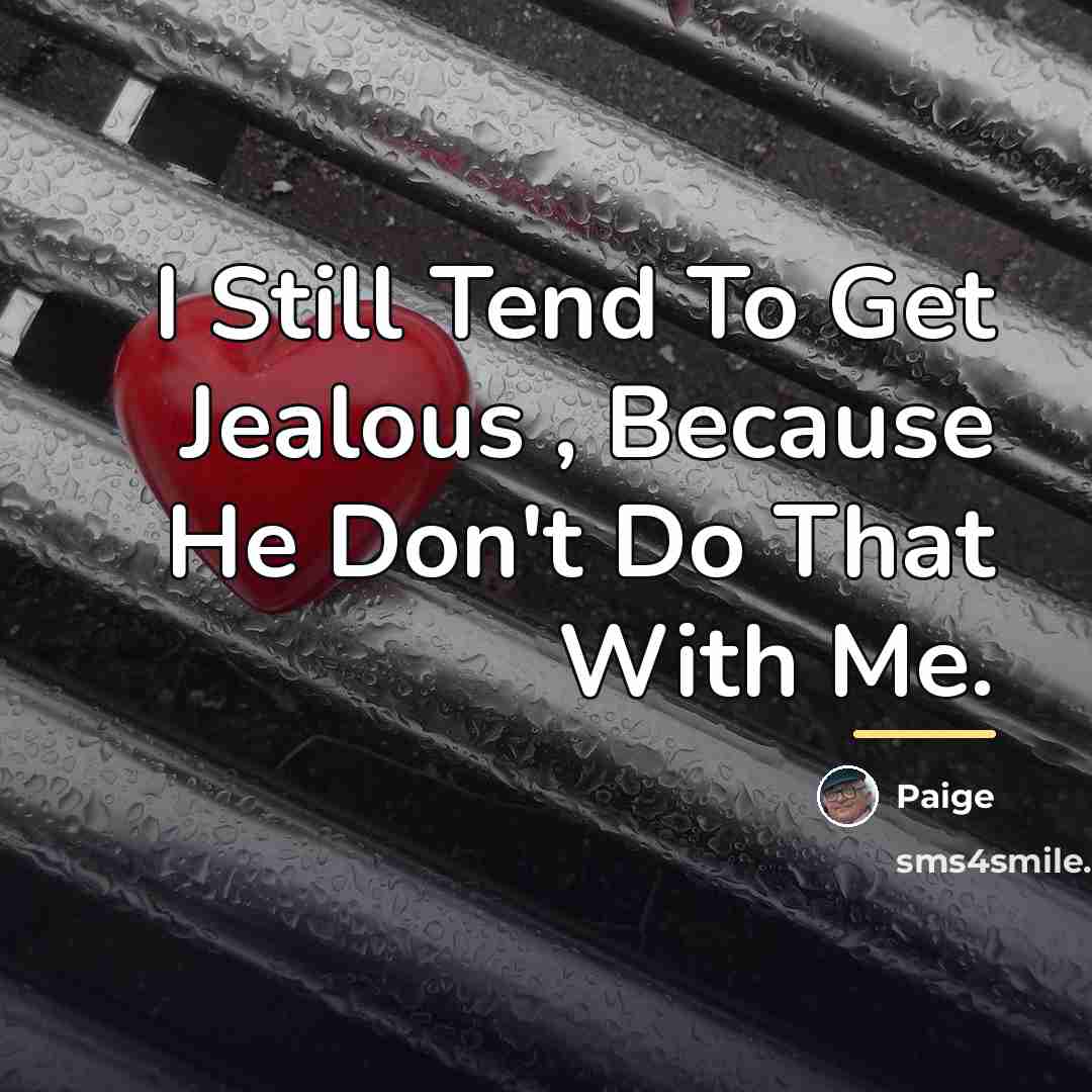 “I Still Tend To Get Jealous , Because He Don't…” quote by Paige