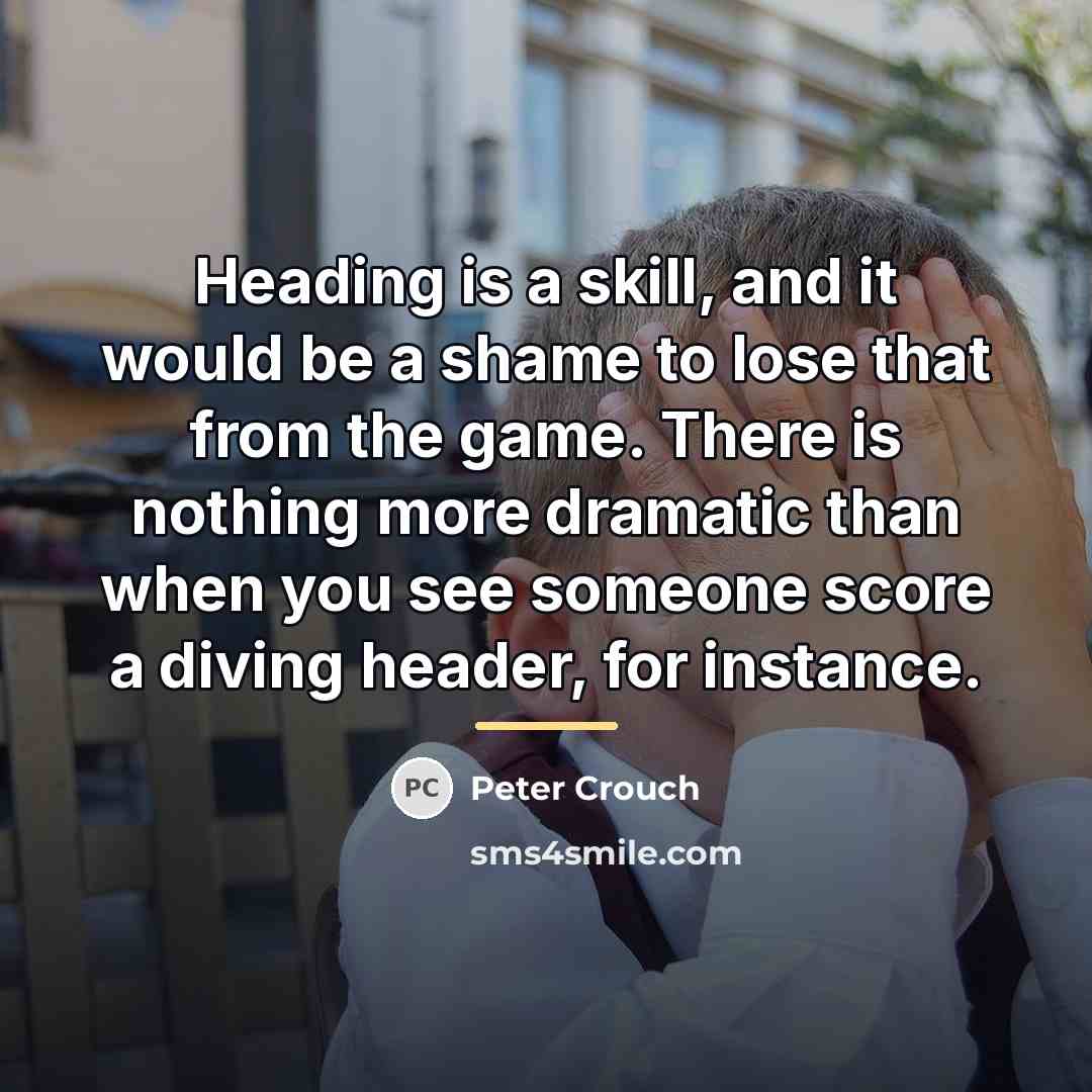 “Heading is a skill, and it would be a shame…” quote by Peter Crouch